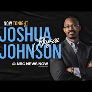 NOW Tonight with Joshua Johnson - Aug. 4 | NBC News NOW