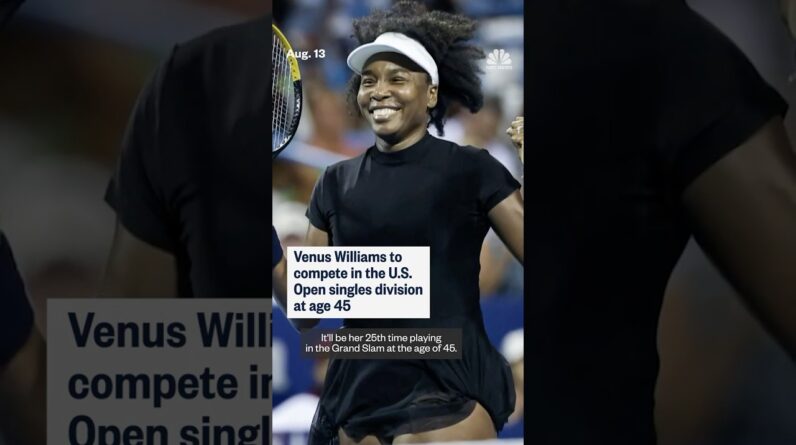 Venus Williams to compete in the U.S. Open singles division at age 45