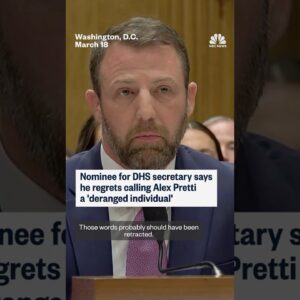 Nominee for DHS secretary says he regrets calling Alex Pretti a 'deranged individual'