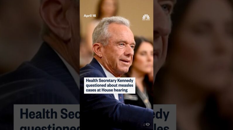 Health Secretary Kennedy questioned about measles cases at House hearing