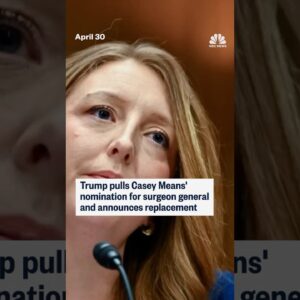 Trump pulls Casey Means' nomination for surgeon general and announces replacement
