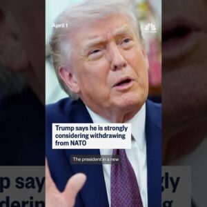 Trump says he is strongly considering withdrawing from NATO