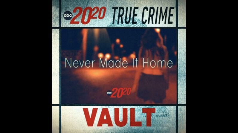 True Crime Vault: Never Made it Home
