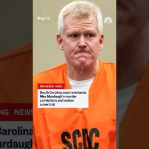 South Carolina court overturns Alex Murdaugh's murder convictions and orders a new trial