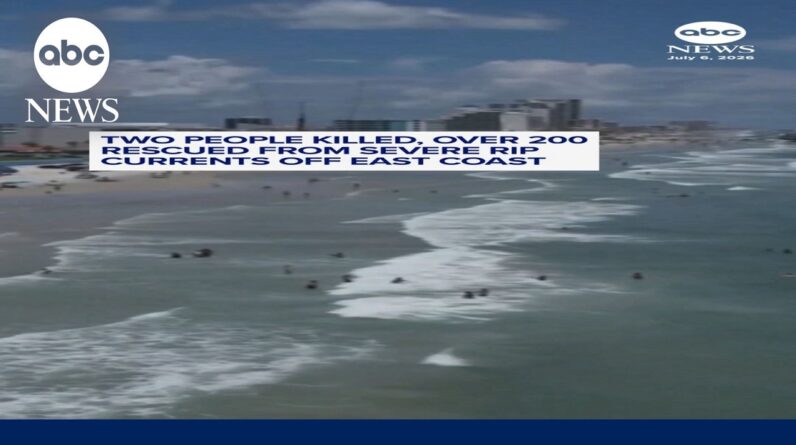 Two people killed, over 200 rescued from severe rip currents off East Coast