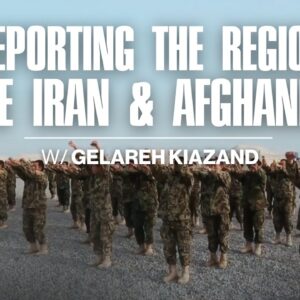 Reporting the Region: Inside Iran & Afghanistan | Gelareh Kiazand | SSHQ