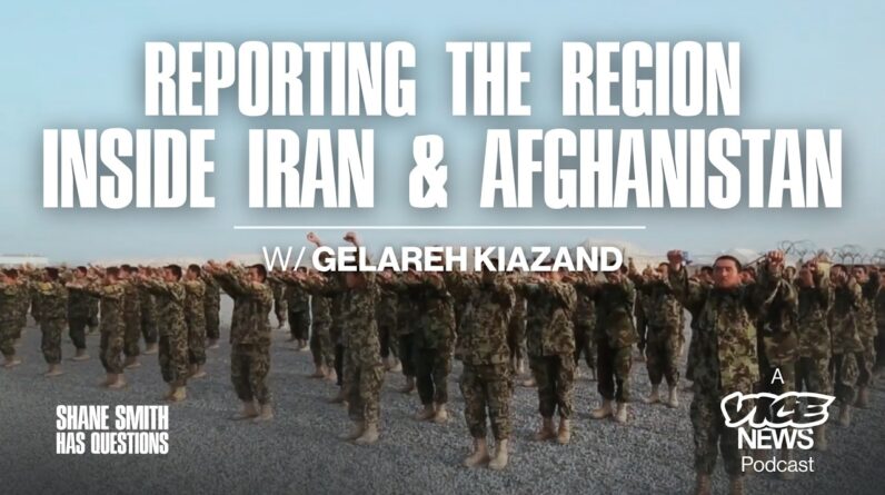 Reporting the Region: Inside Iran & Afghanistan | Gelareh Kiazand | SSHQ